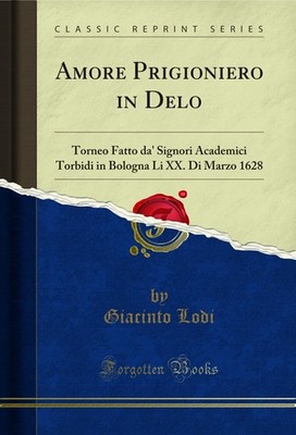 Amore Prigioniero in Delo (Classic Reprint)