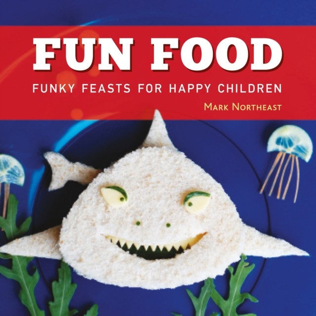 Fun Food by Mark Northeast HARDBACK 9781472955784