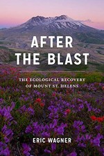 AFTER THE BLAST: THE ECOLOGICAL RECOVERY OF MOUNT ST. By Wagner Eric Hd **Mint**