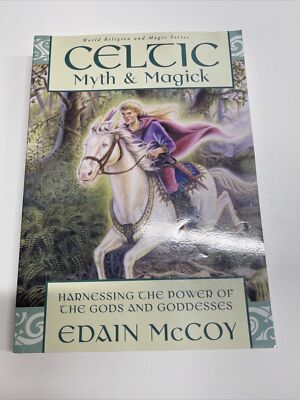 Celtic Myth & Magick - Harnessing The Power Of The Gods And Goodnesses 2007