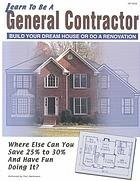 LEARN TO BE A GENERAL CONTRACTOR : BUILD YOUR DREAM HOUSE By Carl Heldmann & Hda