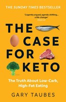 The Case For Keto | The Truth About Low-Carb, High-Fat Eating | Gary Taubes