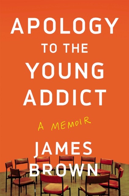 Apology to the Young Addict by James Brown HARDBACK 9781640092860