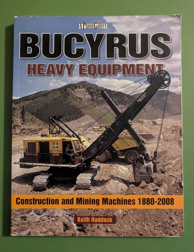 Bucyrus Heavy Equipment: Construction & Mining Machines 1880-2008 Book - Haddock