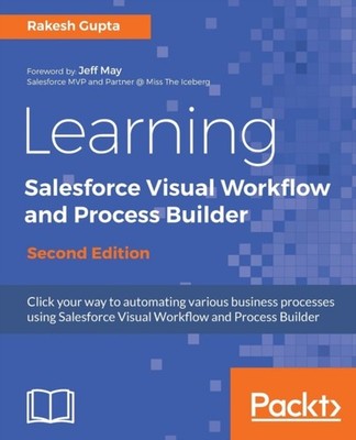 Gupta - Learning Salesforce Visual Workflow and Process Builder - Seco - E555z