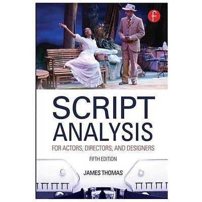 Script Analysis for Actors, Directors, and Designers by James Thomas (2013,...