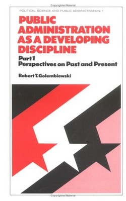 Public Administration As a Developing Discipline : Part 1: Perspe