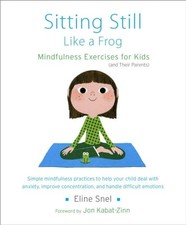 Sitting Still Like a Frog: Mindfulness Exercises for Kids (and T