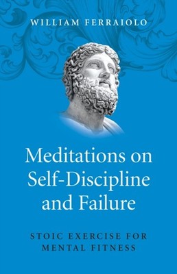 MEDITATIONS ON SELF DISCIPLINE & FAILURE by William Ferraiolo Paperback Business