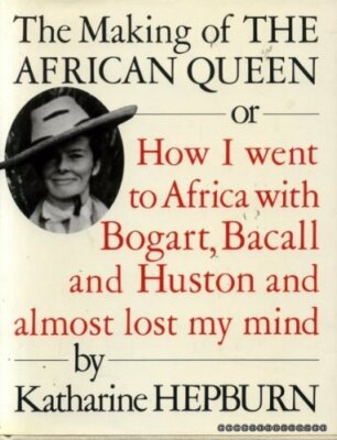The Making of the ''African Queen'': Or, How I We by Hepburn, Katharine 0712619062