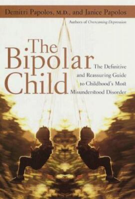 The Bipolar Child : The Definitive and Reassuring Guide to Childhood's Most Misu