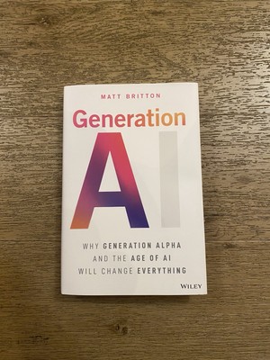 Generation Ai : Why Generation Alpha and the Age of Ai Will Change Everything...