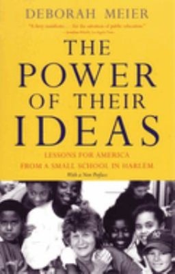 The Power of Their Ideas : Lessons for America from a Small Schoo