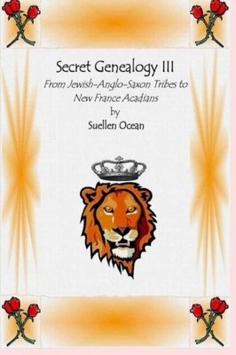 SECRET GENEALOGY III: FROM JEWISH-ANGLO-SAXON TRIBES TO By Suellen Ocean *VG+*