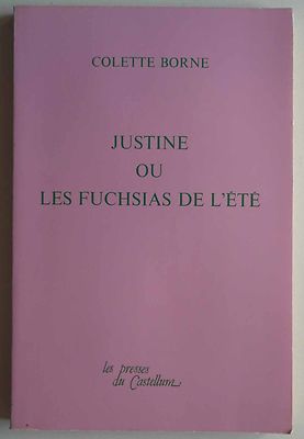 Justine ou les fuchsias de l'été - Colette Borne 1987