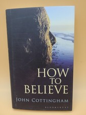 How to Believe by John Cottingham Book  HC DJ...