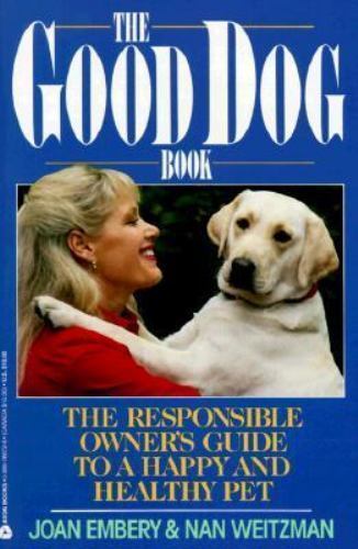 Good Dog Book : The Responsible Owner's Guide to a Happy and Healthy ...