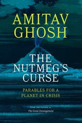 The Nutmeg's Curse : Parables for a Planet in Crisis Hardcover Am