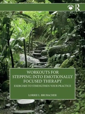 Workouts for Stepping Into Emotionally Focused Therapy | Lorrie L Brubacher