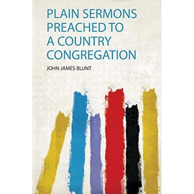 Plain Sermons Preached to a Country Congregation -  NEW John James Blun 2020