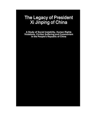 The Legacy of President Xi Jinping of China - A Study of Social Instability, Hum