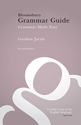 Bloomsbury Grammar Guide: Grammar Made Easy,Gordon Jarvie