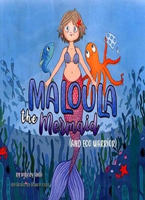 Maloula The Mermaid: (And Eco Warrior),Mallory Smith