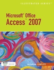 Microsoft Office Access 2007-Illustrated Complete Available Titles Skills...