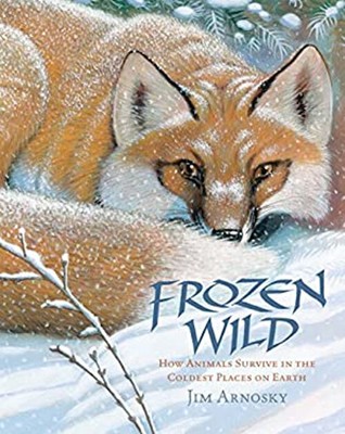 The Frozen Wild : How Animals Survive in the Coldest Places on Ea