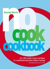 No-cook Cookbook: Over 200 Simple Recipes and Ideas for Mouthwatering Meals wi,