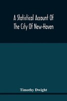 Timothy Dwight | A Statistical Account Of The City Of New-Haven | Taschenbuch