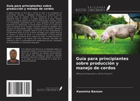 Kwamina Banson | GuíA Para Principiantes Sobre ProduccióN Y Manejo De Cerdos