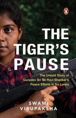 The Tiger's Pause: The Untold Story of Gurudev Sri Sri Ravi Shankar's Peace Effo