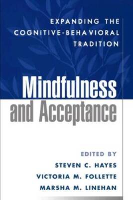 Mindfulness and Acceptance: Expanding the Cognitive-Behavior - VERY GOOD