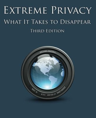 Extreme Privacy: What It Takes to Disappear by Bazzell, Michael Book The Fast