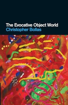The Evocative Object World Christopher Bollas New Book 978041547