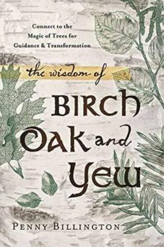 Penny Billington The Wisdom of Birch, Oak, and Yew (Tascabile)