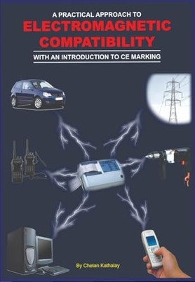 A Practical Approach to Electromagnetic Compatibility by Chetan Kathalay