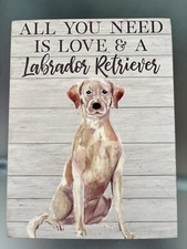 ALL YOU NEED IS LOVE AND A LABRADOR RETRIEVER: BOX SIGN - NEW
