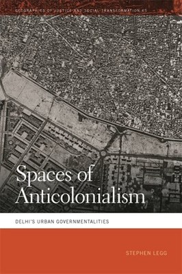 Spaces of Anticolonialism : Delhi's Urban Governmentalities, Paperback by Leg...