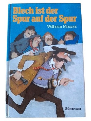 Blech ist der Spur auf der Spur - Wilhelm Meissel Humorbuch Ueberreuter