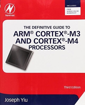 The Definitive Guide to ARM  Cortex -M3 and Cortex -M4 Processors by Joseph Yiu