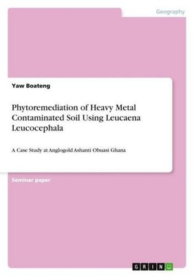 Phytoremediation of Heavy Metal Contaminated Soil Using Leucaena Leucocephala Ya