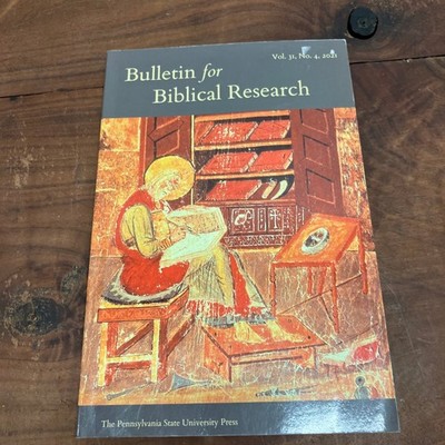 Bulletin for Biblical Research Vol 31 No 4 2021 Biblical Studies PSU Press