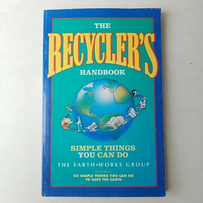 The Recyclers Handbook : Simple Things You Can Do by EarthWorks Group