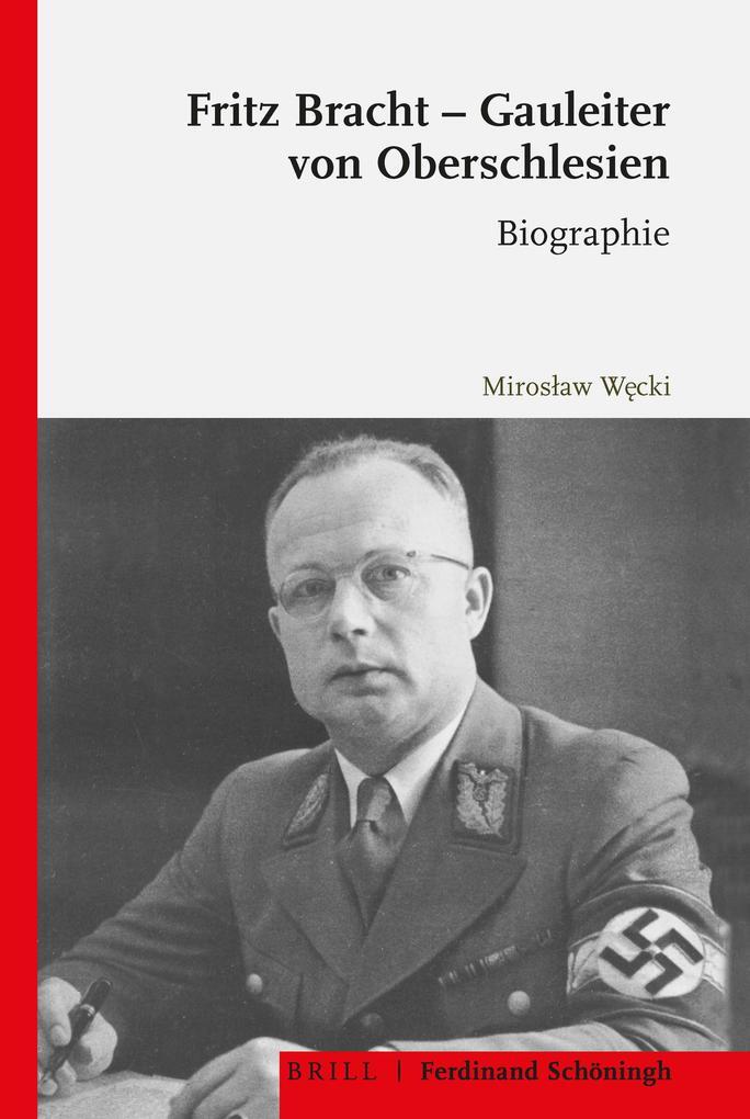 Fritz Bracht - Gauleiter Von Oberschlesien | Miroslaw Wecki, Mirosaw