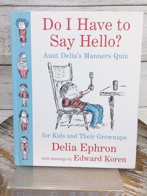 Do I Have to Say Hello? Aunt Delia's Manners Quiz for Kids by Delia Ephron HC