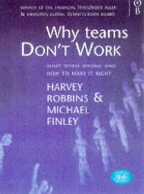 Why Teams Dont Work: What Went Wrong and How to Make it Right, Robbins, Harvey &