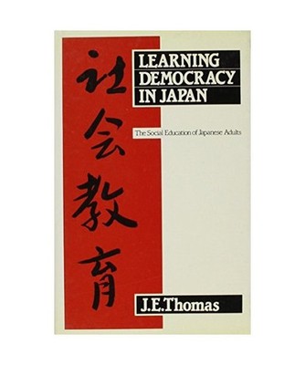 Learning Democracy in Japan: The Social Education of Japanese Adults, Thomas, J.