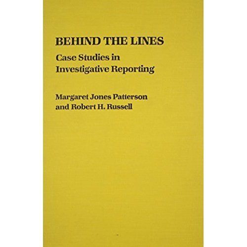 Behind the Lines : Case Studies in Investigative Reporting by Robert Russell ...